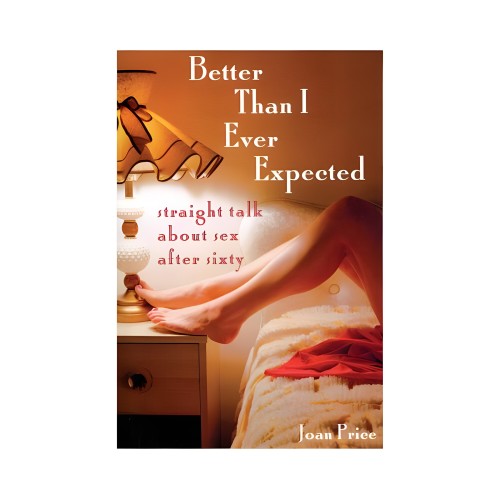 Better Than I Ever Expected - Book on Sex After Sixty