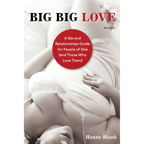 Big Big Love: A Sex And Relationship Guide For People Of Size