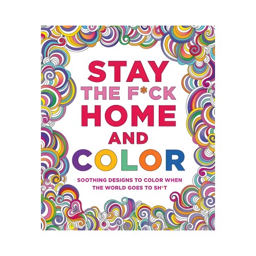 Stay The F*ck Home And Color Coloring Book