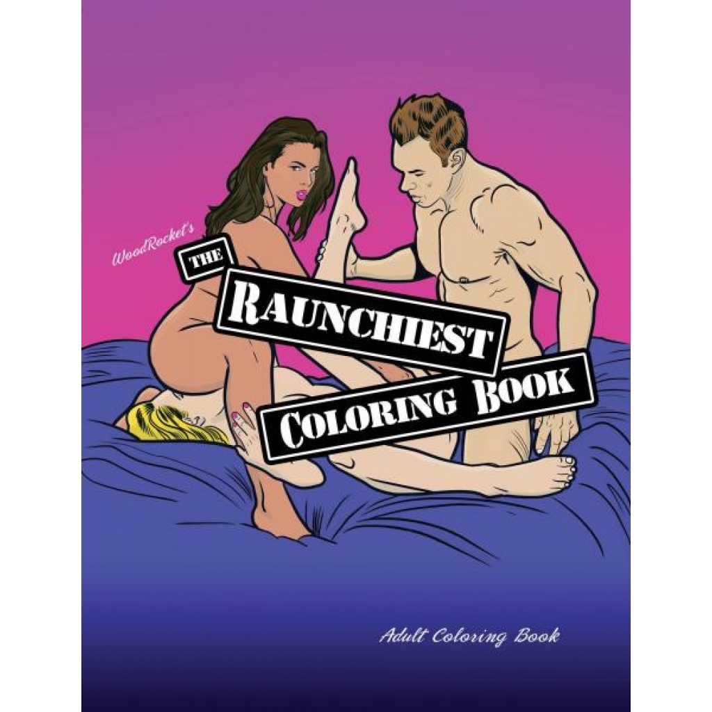Raunchiest Coloring Book (net) - Wood Rocket